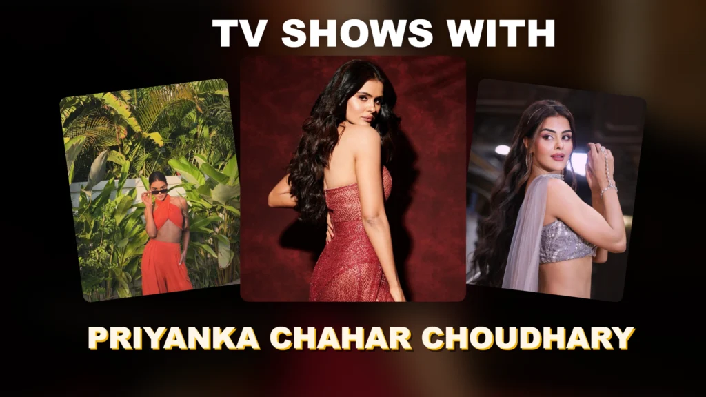 TV Shows With Priyanka Chahar Choudhary — Full 2026 List