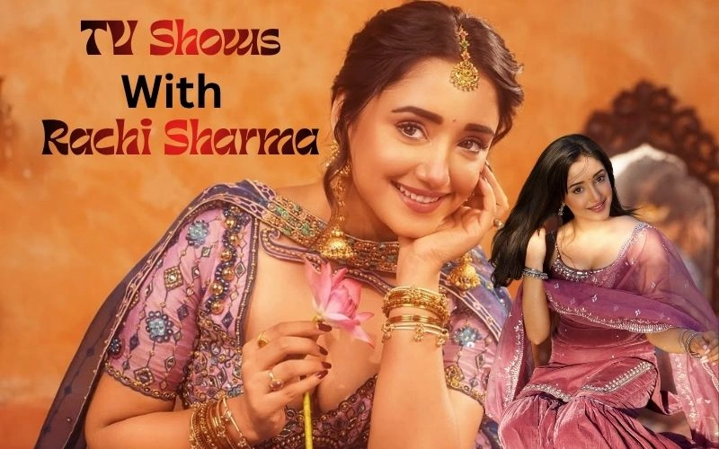 TV Shows With Rachi Sharma: Her Full Career Timeline TV Shows With Rachi Sharma: Her Full Career Timeline